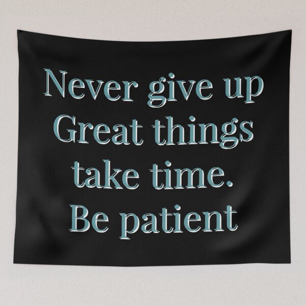 Item preview, Never give up Great things take time.  Be patient designed and sold by AOTSHI.
