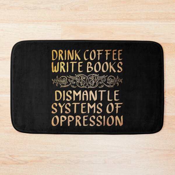 Item preview, Drink Coffee, Write Books, Dismantle Systems of Oppression  designed and sold by ACC .