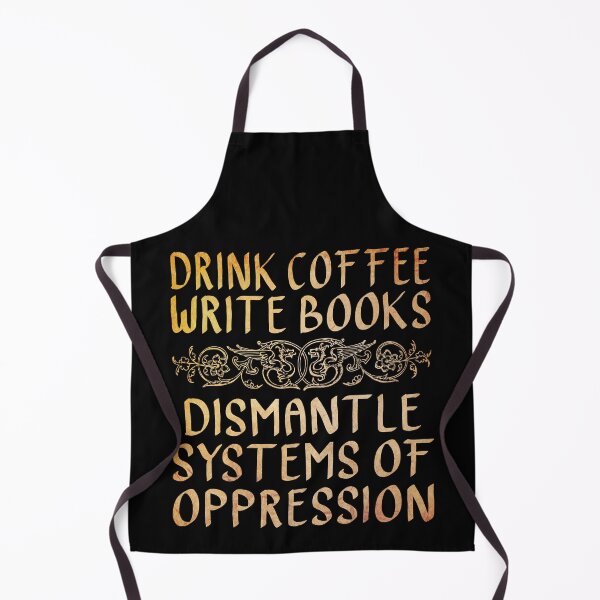 Item preview, Drink Coffee, Write Books, Dismantle Systems of Oppression  designed and sold by ACC .