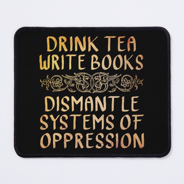 Item preview, Drink Tea, Write Books, Dismantle Systems of Oppression  designed and sold by ACC .
