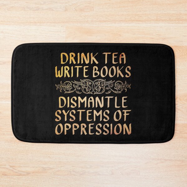 Item preview, Drink Tea, Write Books, Dismantle Systems of Oppression  designed and sold by ACC .