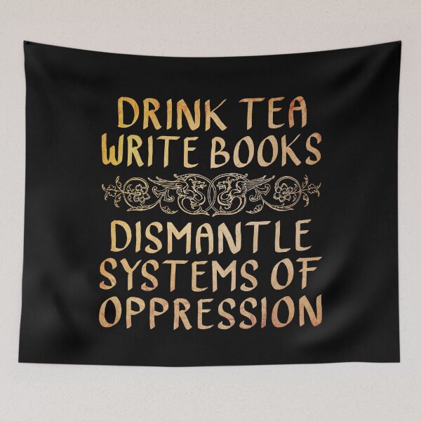 Item preview, Drink Tea, Write Books, Dismantle Systems of Oppression  designed and sold by ACC .