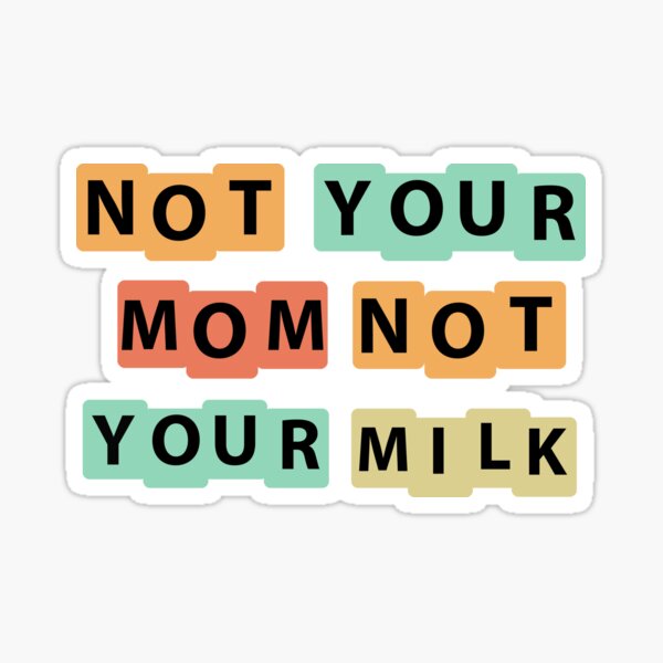 "Colored Retro Funny Not Your Mom Not Your Milk Sarcastic " Sticker For ...