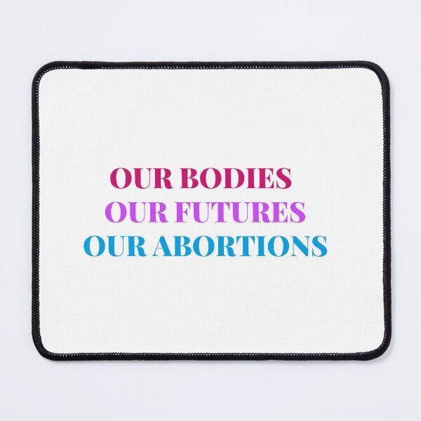 Item preview, Our Bodies Our Futures Our Abortions - my body my choice - pro choice design designed and sold by shalakacreats.