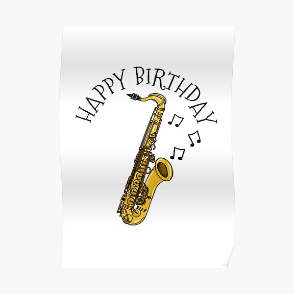 "Happy Birthday Saxophone Saxophonist Musician" Poster for Sale by
