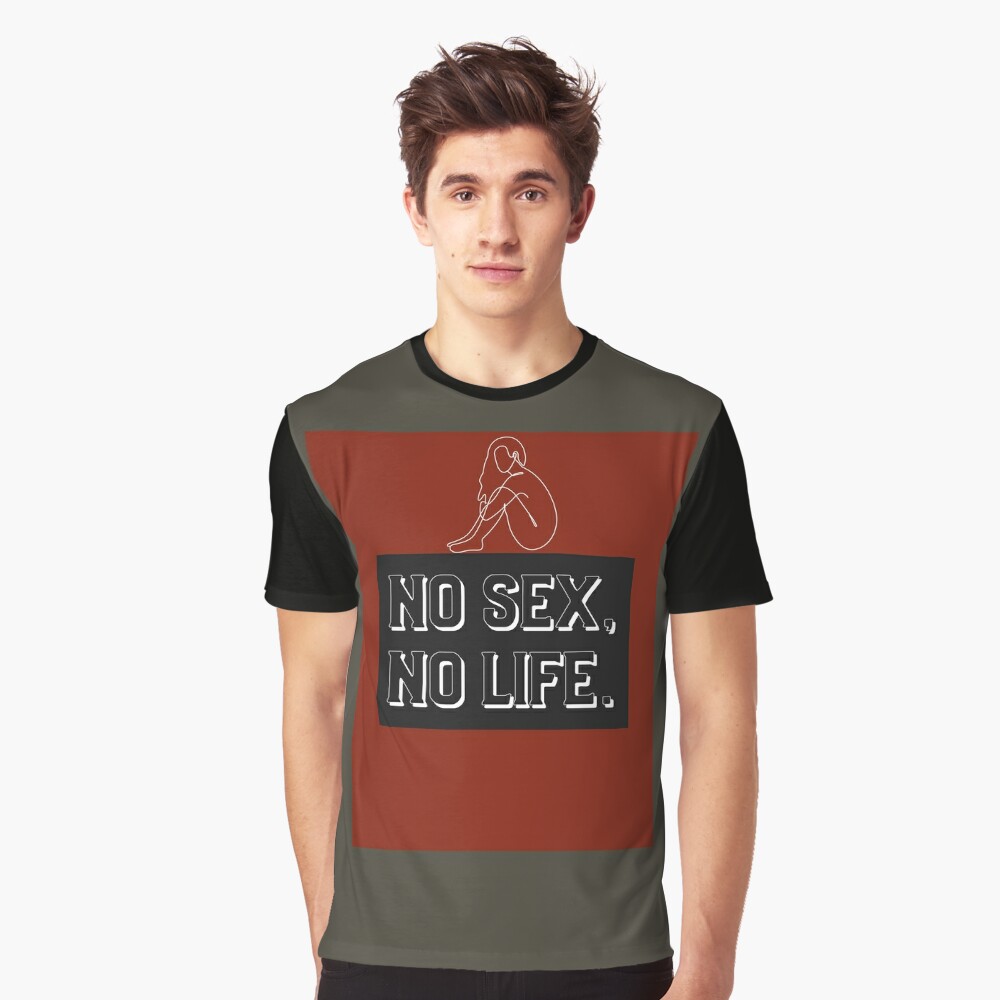 No Sex, No Life.