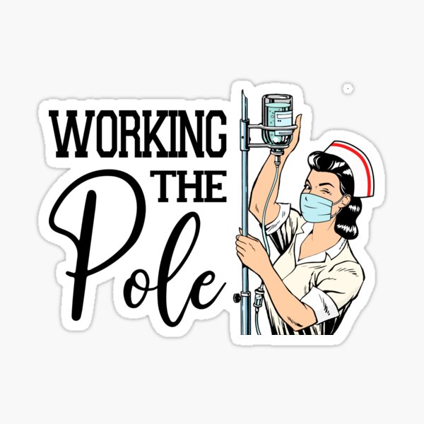 "Working the (IV) Pole" Sticker for Sale by ChubbyBunHouse Redbubble