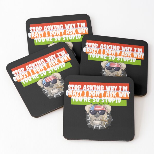 Item preview, Stop Asking Why I'm Crazy I Don't Ask Why You're So Stupid  designed and sold by LOUCAS6.