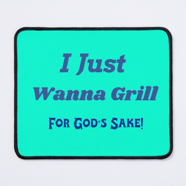 Item preview, I Just Wanna Grill for God's Sake! designed and sold by Echo Aesthetics.