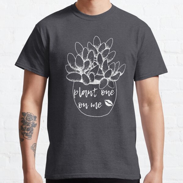 Plant One On Me Flirty Plant Lover Kiss Classic T-Shirt