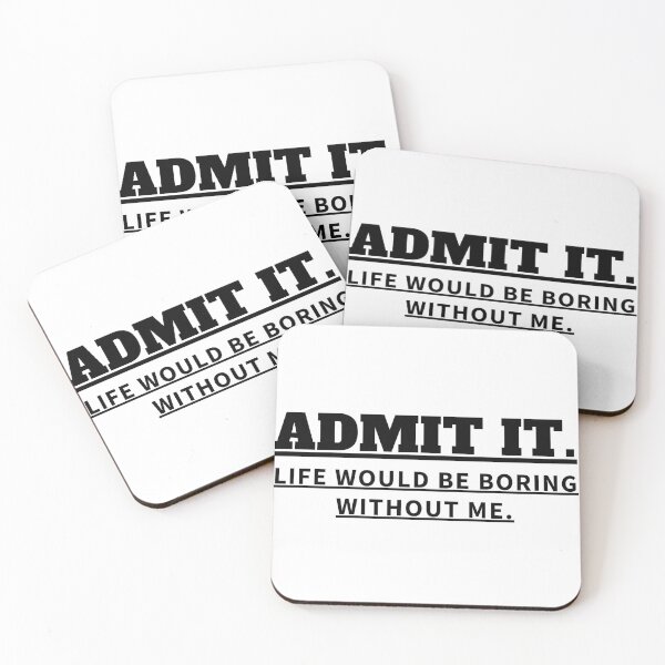 Item preview, ADMIT IT LIFE WOULD BE BORING WITHOUT ME designed and sold by madraso.