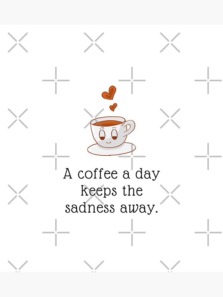 "A coffee a day keeps the sadness away/ coffee quote" Sticker for Sale