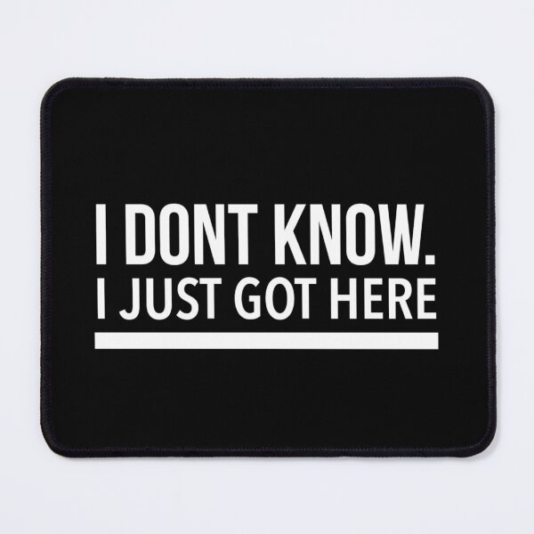 Item preview, I Dont Know I Just Got Here designed and sold by Quotes 2021.
