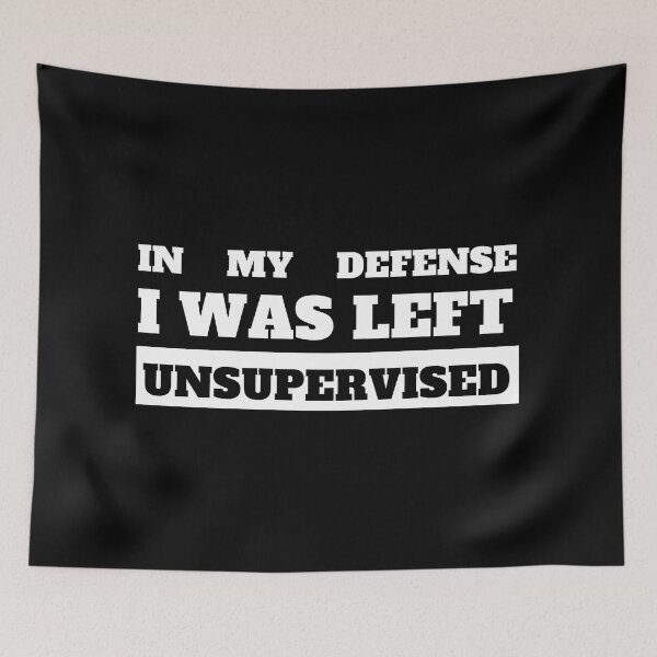 Item preview, IN MY EXCUSE I WAS LEFT UNSUPERVISED designed and sold by madraso.