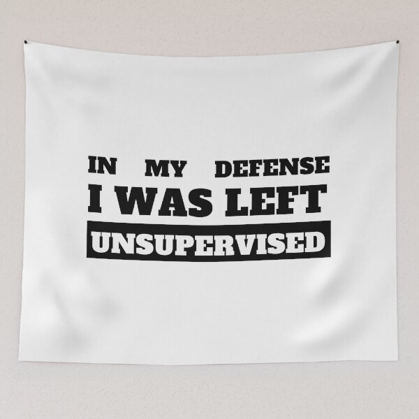Item preview, IN MY EXCUSE I WAS LEFT UNSUPERVISED designed and sold by madraso.