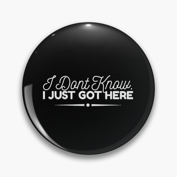 Item preview, I Dont Know I Just Got Here designed and sold by Quotes 2021.