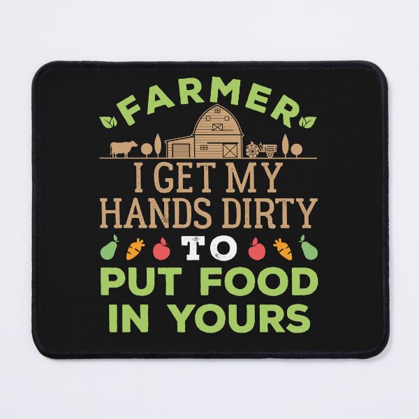Item preview, Farmer I Get My Hands Dirty to Put Food in Yours designed and sold by jaygo.