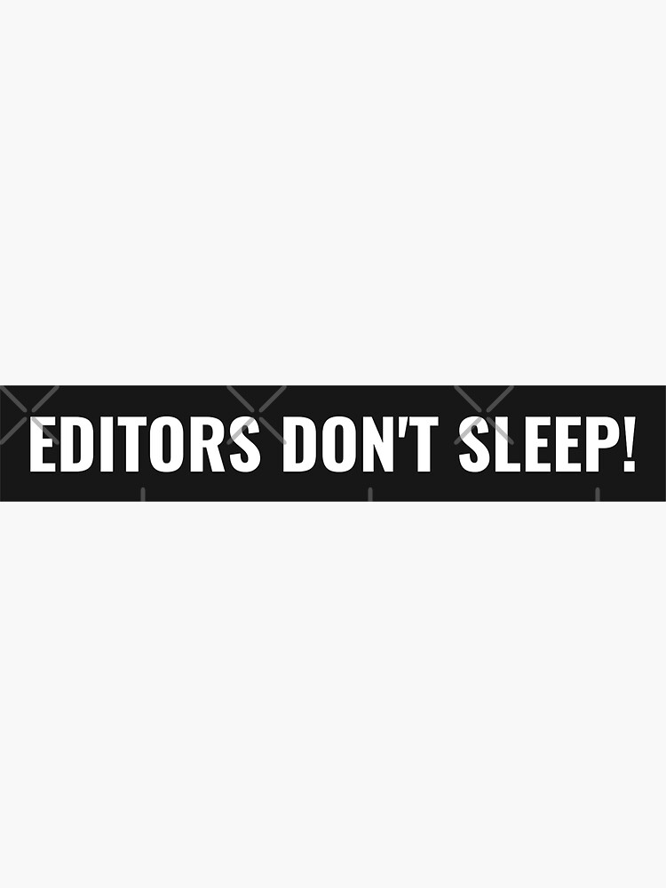 "Editors Don't Sleep" Sticker for Sale by NIMNARASOJ Redbubble