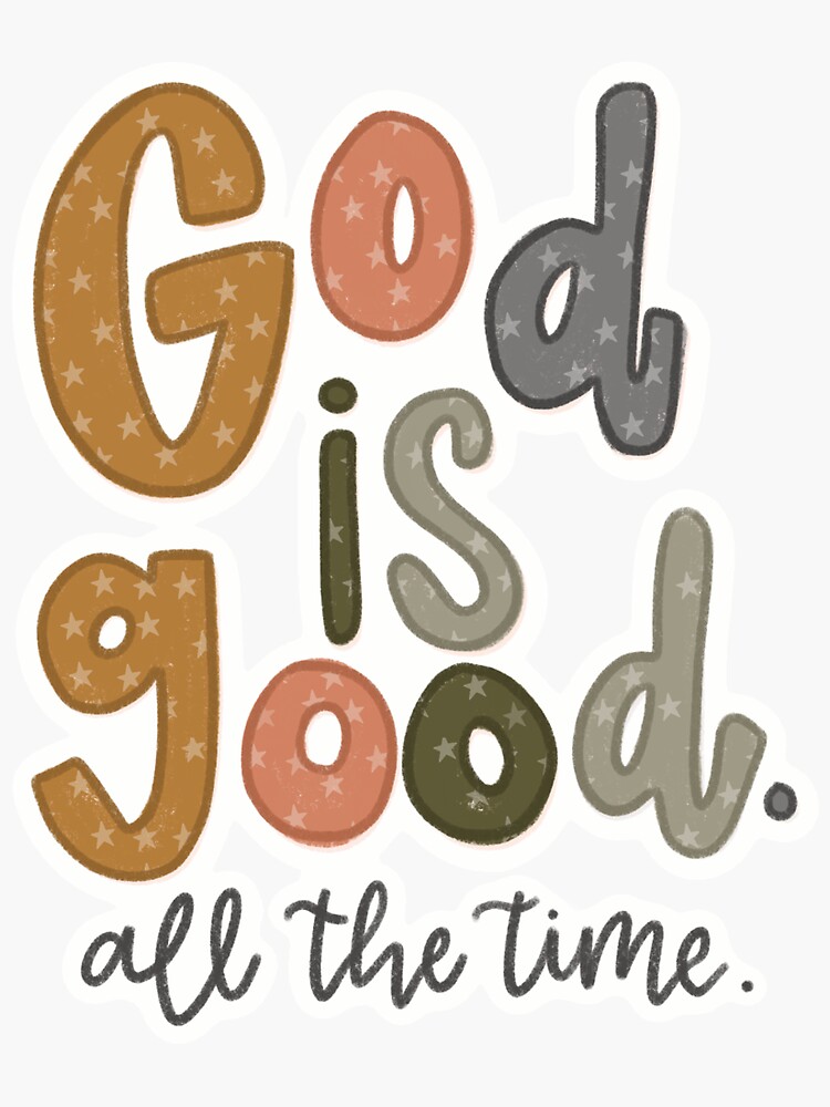 "God is Good. All The Time!" Sticker for Sale by CCalligraphyCo Redbubble