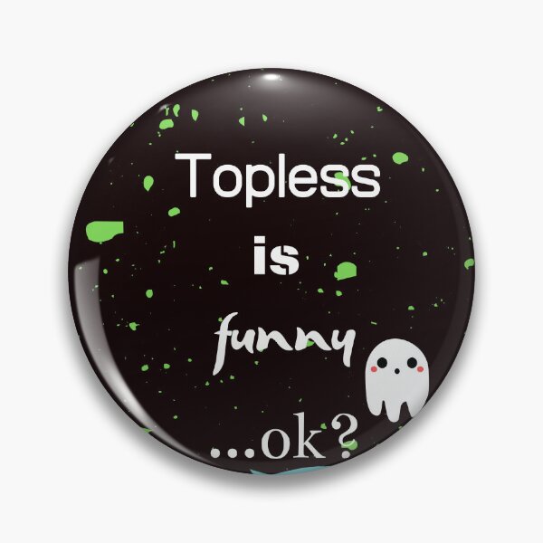 Item preview, Topless is funny designed and sold by JJ Sokol.