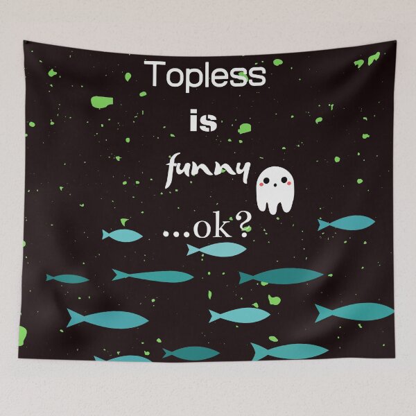 Item preview, Topless is funny designed and sold by JJ Sokol.