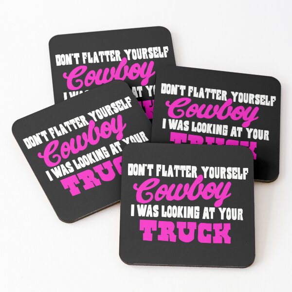 Item preview, Don’t flatter yourself cowboy I was looking at your truck  designed and sold by Izzygarcia.