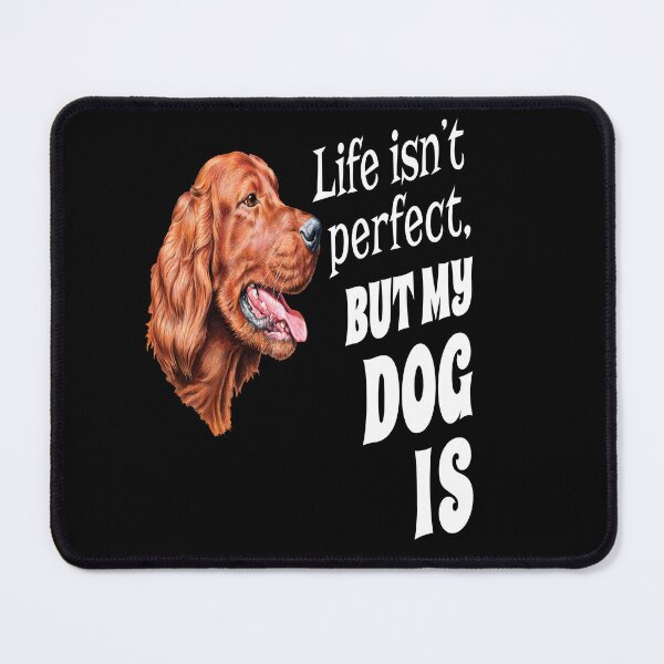 Item preview, Irish Setter Dog Owner Life Isn't Perfect, But My Dog Is designed and sold by fantasticdesign.