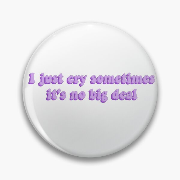 Item preview, I Just Cry Sometimes It's No Big Deal designed and sold by artaraa03.