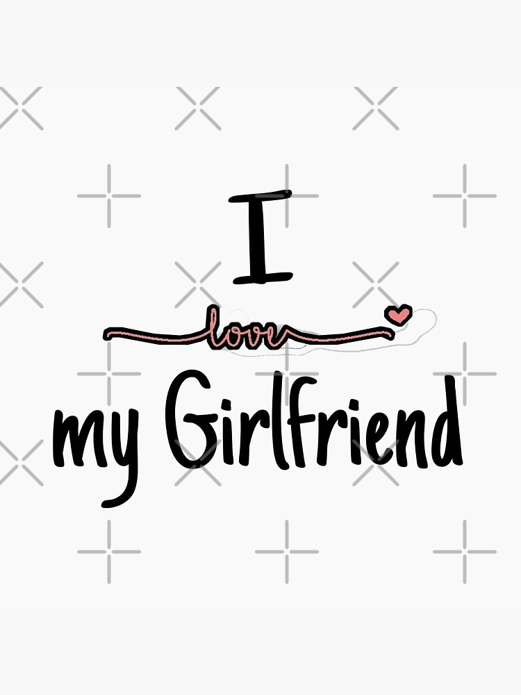 I Love My Girlfriend Poster For Sale By Justbecoooool Redbubble