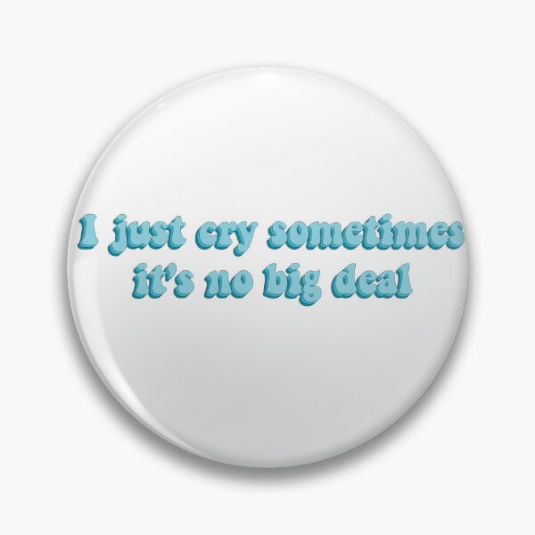 Item preview, I Just Cry Sometimes It's No Big Deal designed and sold by artaraa03.