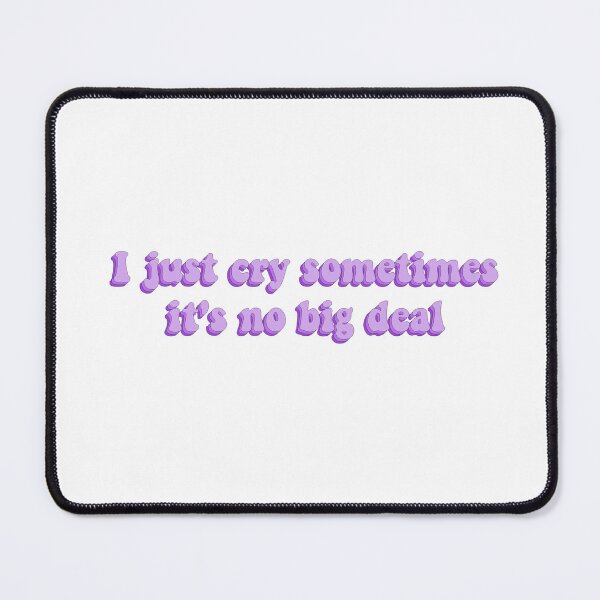 Item preview, I Just Cry Sometimes It's No Big Deal designed and sold by artaraa03.