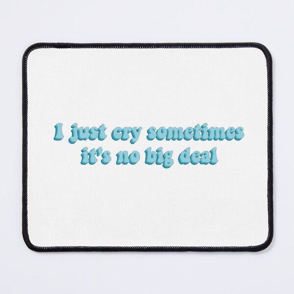 Item preview, I Just Cry Sometimes It's No Big Deal designed and sold by artaraa03.