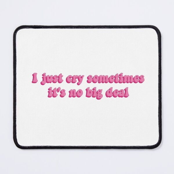Item preview, I Just Cry Sometimes It's No Big Deal designed and sold by artaraa03.