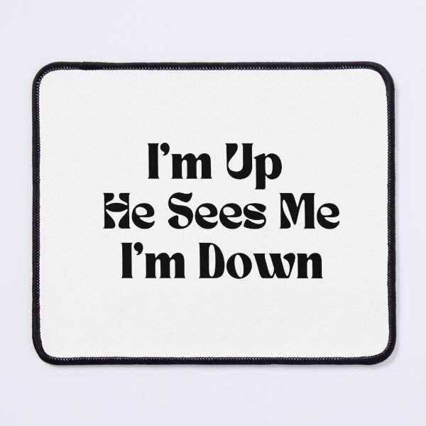 Item preview, I'm Up He Sees Me I'm Down  designed and sold by Alexa5454.