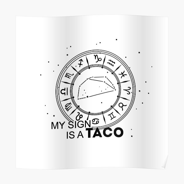 taco-zodiac-my-sign-is-a-taco-poster-for-sale-by-goodlife2-redbubble