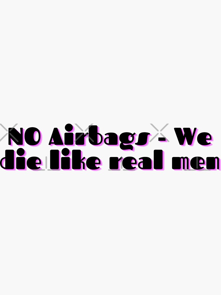 "NO Airbags We die like real men funny vinyl Decal Bumper Sticker