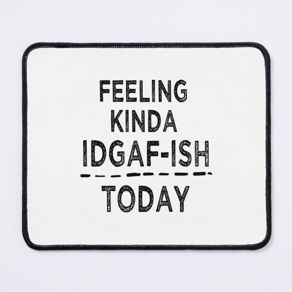 Item preview, Sassy funny sarcastic offended Rude saying Feeling Kinda IDGAF-ish Today designed and sold by joygift369.