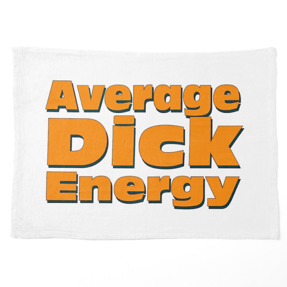 Average Dick Energy - All the misplaced confidence of an average basic  white dude