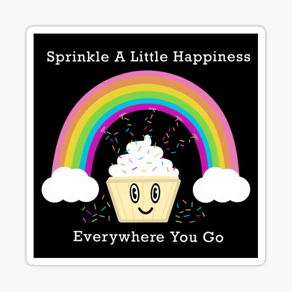 "Sprinkle a little happiness everywhere you go" Sticker for Sale by