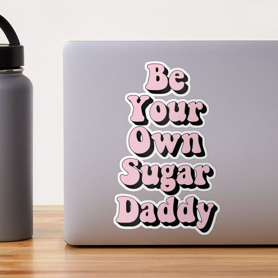 Be Your Own Sugar Daddy