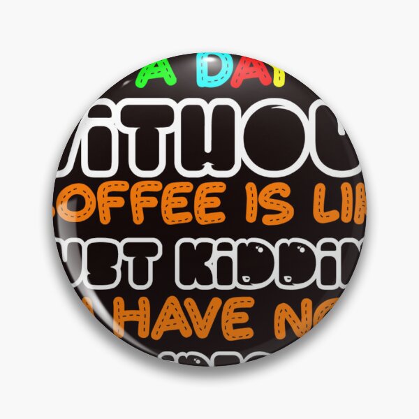 Item preview, i love coffe , a day without coffee is like just kidding i have no idea designed and sold by Djetsky.