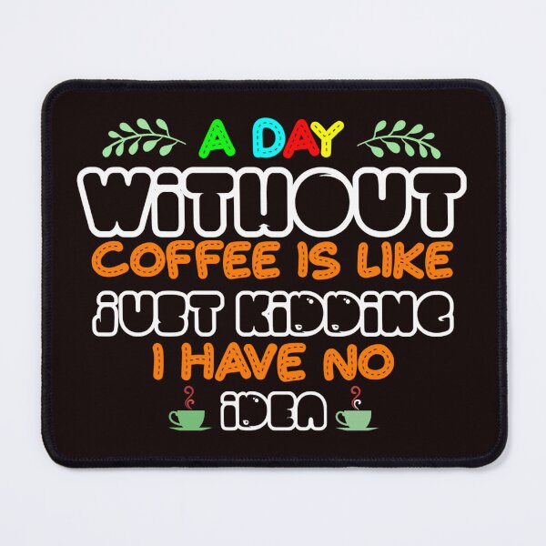 Item preview, i love coffe , a day without coffee is like just kidding i have no idea designed and sold by Djetsky.