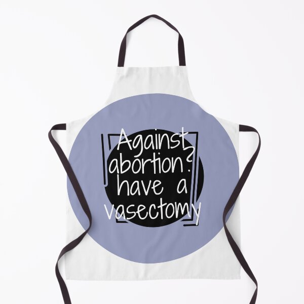 Item preview, Against abortion? have a vasectomy designed and sold by Meme World.