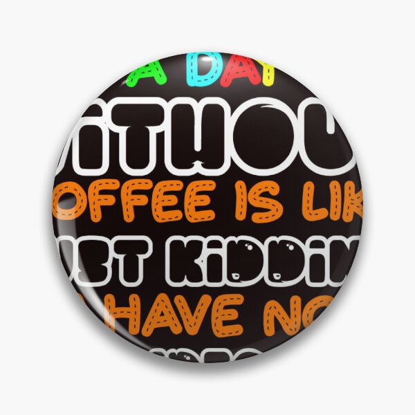 Item preview, Copy of i love coffe , a day without coffee is like just kidding i have no idea designed and sold by Djetsky.