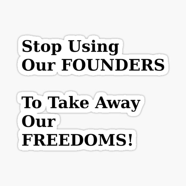 stop-using-our-founders-to-take-away-our-freedoms-tee-shirt-etc