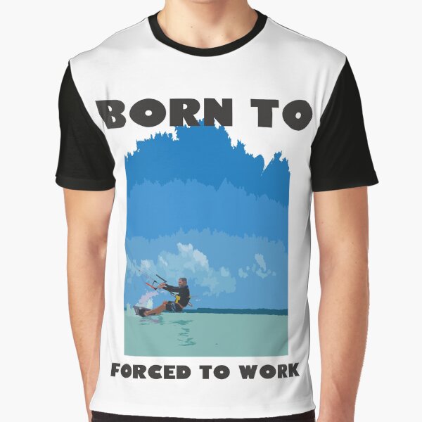 Born To KIte Forced To Work Graphic T-Shirt