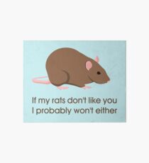If my rats don't like you I probably won't either Art Board