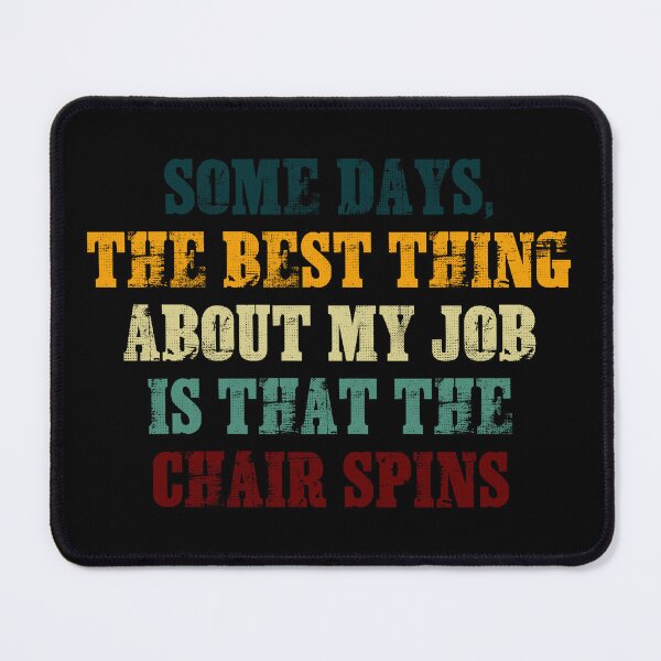 Item preview, Some Days The Best Thing About My Job Is That The Chair Spins designed and sold by tmshop1.