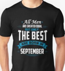 All Men Are Created Equal But Only The Best Are Born In September T-shirts Unisex T-Shirt