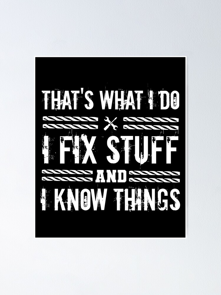 I Fix Stuff And I Know Things Shirt, Funny Sarcastic Gift